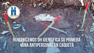 HUMANICEMOS DH IDENTIFIES ITS FIRST ANTIPERSONNEL MINE IN CAQUETÁ